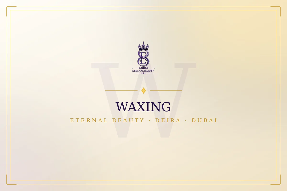Waxing at Eternal Beauty ladies salon Deira